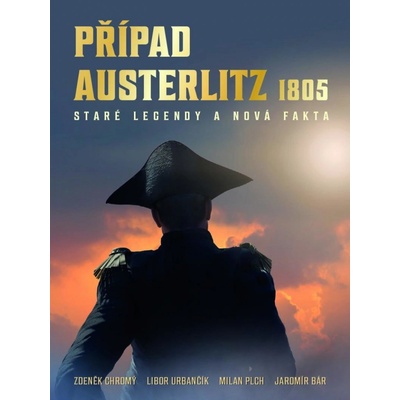Případ Austerlitz 1805 - Staré legendy a nová fakta - Zdeněk Chromý
