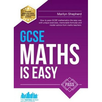 GCSE Maths is Easy: Pass GCSE Mathematics the Easy Way with Unique Exercises, Memorable Formulas and Insider Advice from Maths Teachers