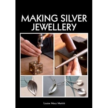 Making Silver Jewellery - Louise Mary Muttitt