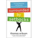 Surrounded by Setbacks: Turning Obstacles Into Success When Everything Goes to Hell [The Surrounded by Idiots Series] Erikson Thomas