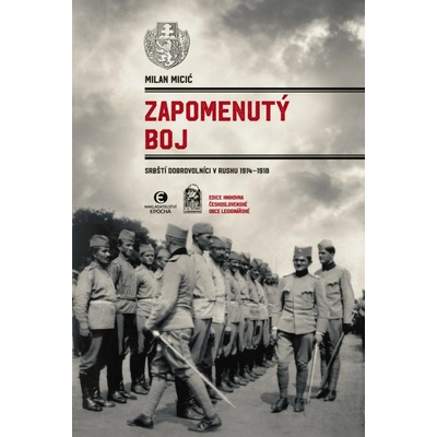 Zapomenutý boj - Srbští dobrovolníci v Rusku 1914-1918