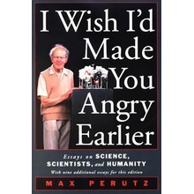 I Wish I'd Made You Angry Earlier: Essays on Science, Scientists, and Humanity Perutz Max F.Paperback