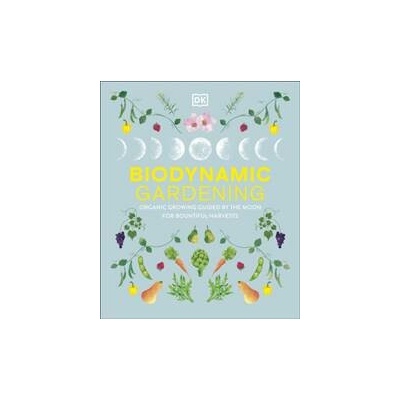 Biodynamic Gardening - DK, Dorling Kindersley Ltd