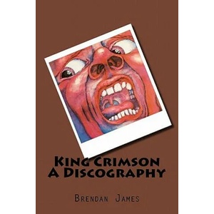 King Crimson A Discography | Brendan James (ISBN: 9781456527471)