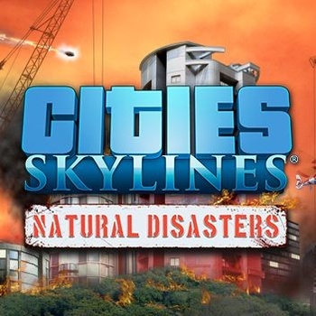 Cities: Skylines - Natural Disasters