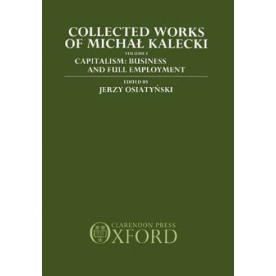 Collected Works of Michal Kalecki: Volume I. Capitalism: Business Cycles and Full Employment