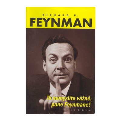 To nemyslíte vážně, pane Feynmane