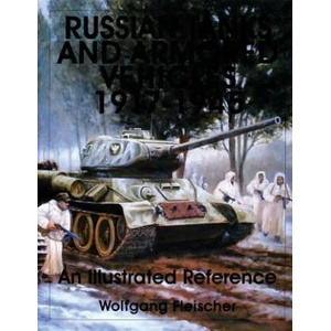Russian Tanks and Armored Vehicles 1917-1945: An Illustrated Reference | Wolfgang Fleischer (1999)