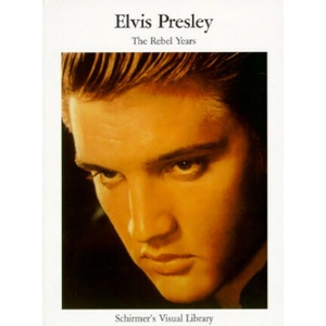 Elvis Presley: The Rebel Years | Lester Bangs, Schirmer's Visual Library (ISBN: 9780393316254)