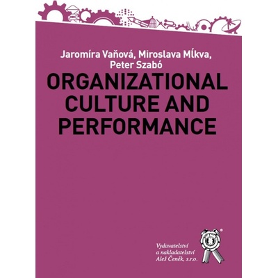 Organizational Culture and Performance - Jaromíra Vaňová, Miroslava Mĺkva, Peter Szabó