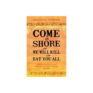 Come on Shore and We Will Kill and Eat You All | Christina Thompson (ISBN: 9780747596707)