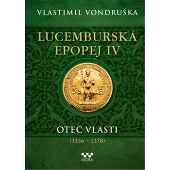 Lucemburská epopej IV - Otec vlasti (1356-1378) - Vlastimil Vondruška