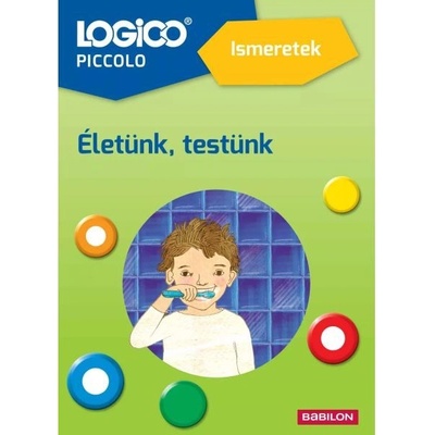 Tessloff-Babilon Logico Piccolo: Нашият живот, нашето тяло - на унгарски език (5410a)