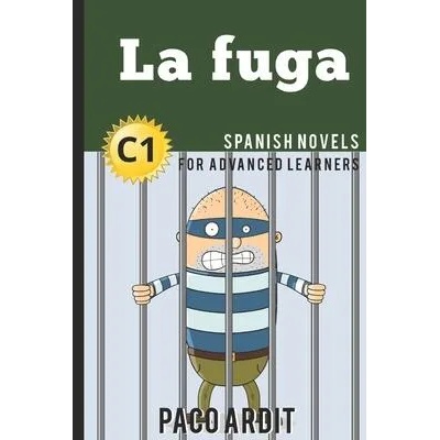 Spanish Novels: La fuga (Spanish Novels for Advanced Learners - C1) | Paco Ardit