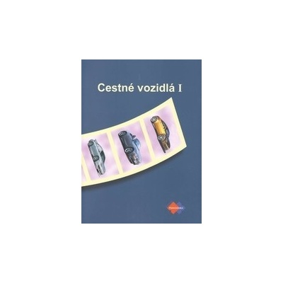 CESTNÉ VOZIDLÁ I pre 3. ročník študijný odbor doprava