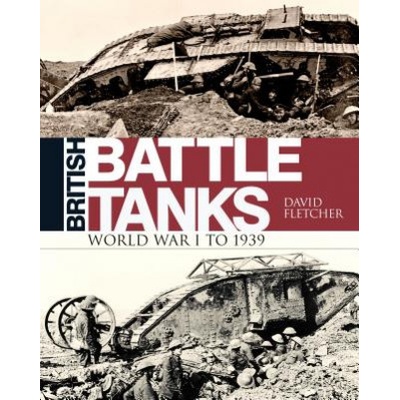 British Battle Tanks: World War I to 1939 GeDavid Fletcher