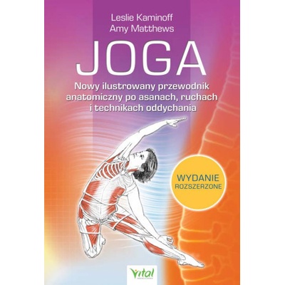 Joga. Nowy ilustrowany przewodnik anatomiczny po asanach, ruchach i technikach oddychania