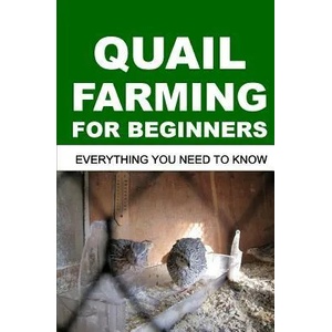 Quail Farming for Beginners: Everything You Need To Know | Francis Okumu (ISBN: 9781094953762)