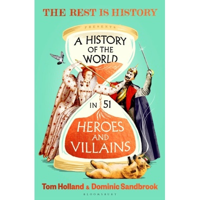 A History of the World in 51 Heroes and Villains - Tom Holland