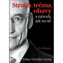 Strach, tréma, obavy a návody jak na ně - Ivo Toman