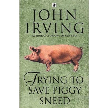 Trying to Save Piggy Sneed - J. Irving
