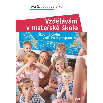 Vzdělávání v mateřské škole Školní a třídní vzdělávací program Portál – Svobodova Eva a kolektviv