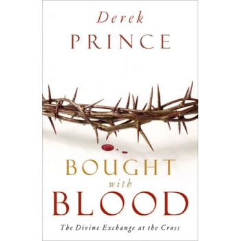 Bought with Blood: The Divine Exchange at the Cross | Derek Prince