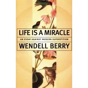 Life is a Miracle | Wendell Berry (ISBN: 9781582431413)