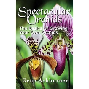 Spectacular Orchids: The Basics Of Growing Your Own Orchids | Gene Ashburner (ISBN: 9781507774281)
