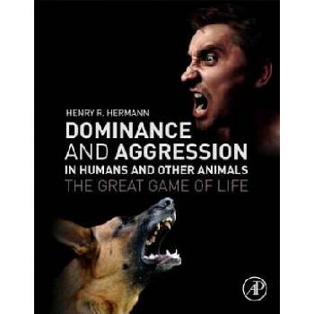 Dominance and Aggression in Humans and Other Animals | Henry Hermann