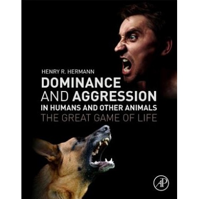 Dominance and Aggression in Humans and Other Animals | Henry Hermann