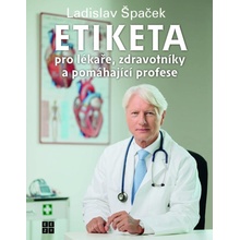 Etiketa pro lékaře, zdravotníky a pomáhající profese - Ladislav Špaček