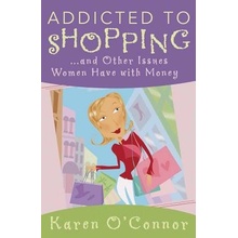 Addicted to Shopping: And Other Issues Women Have with Money O'Connor Karen Paperback