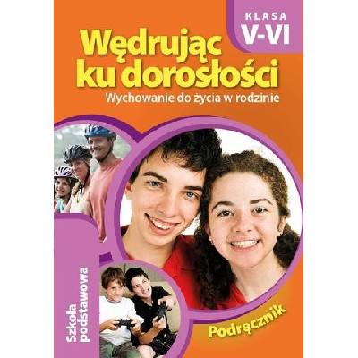 Wędrując ku dorosłości. Wychowanie do życia w rodzinie. Podręcznik dla klas 5-6 szkoły podstawowej