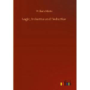 Logic, Inductive and Deductive | William Minto (ISBN: 9783752438147)