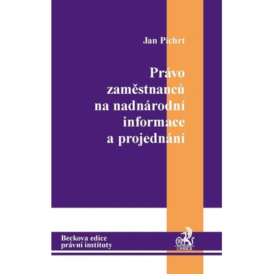 Právo zaměstnanců na nadnárodní informace a projednání - Pichrt Jan