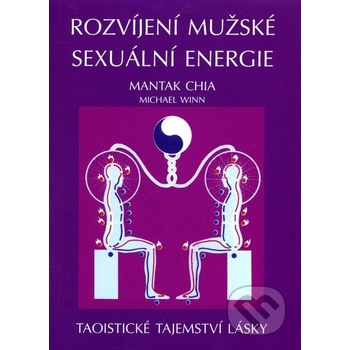 Rozvíjení mužské sexuální energie - Mantak Chia, Michael Winn