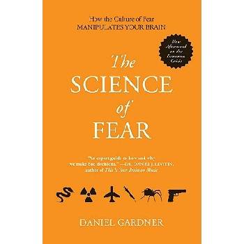 The Science of Fear: How the Culture of Fear Manipulates Your Brain Gardner DanielPaperback