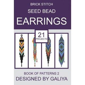 Brick Stitch Seed Bead Earrings. Book of Patterns 2 | Galiya (ISBN: 9781542610940)