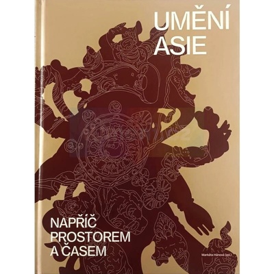 Umění Asie napříč prostorem a časem | Markéta Hánová (ed.)