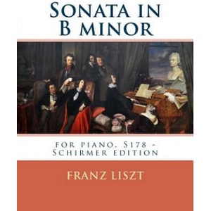 Sonata in B minor: for piano, S178 - Schirmer edition | Franz Liszt (ISBN: 9781539547891)