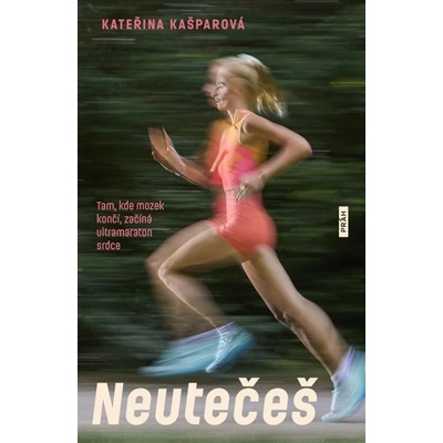 Neutečeš - Tam, kde mozek končí, začíná ultramaraton srdce
