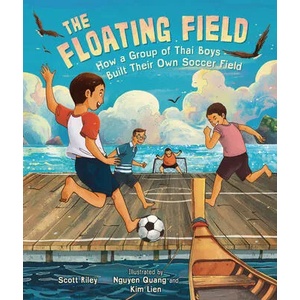 The Floating Field: How a Group of Thai Boys Built Their Own Soccer Field | Nguyen Quang, Kim Lien (ISBN: 9781541579156)