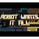 Robot Wants It All