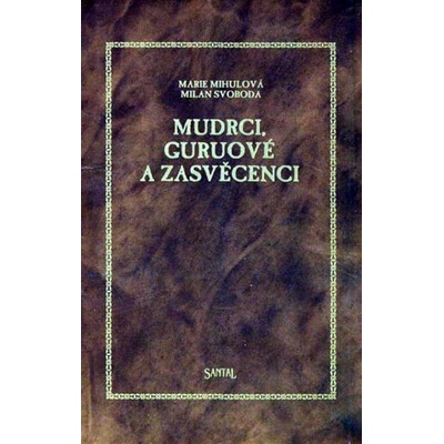 Mudrci, guruové a zasvěcenci - Marie Mihulová, Milan Svoboda