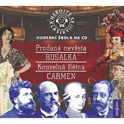 Prodaná nevěsta. Rusalka. Kouzelná flétna. Carmen - Nebojte se klasiky! Komplet opery