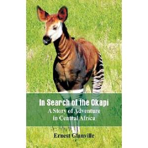 In Search of the Okapi | Ernest Glanville (ISBN: 9789387600355)