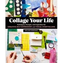 Collage Your Life: Techniques, Prompts, and Inspiration for Creative Self-Expression and Visual Storytelling Mowinski MelaniePaperback