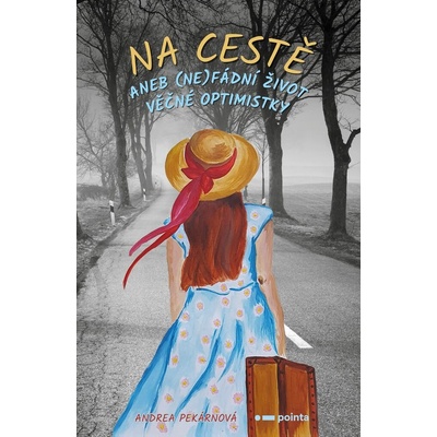 Na cestě aneb nefádní život věčné optimistky - Pekárnová Andrea