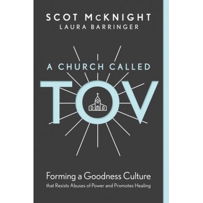 A Church Called Tov: Forming a Goodness Culture That Resists Abuses of Power and Promotes Healing McKnight ScotPevná vazba – Hledejceny.cz